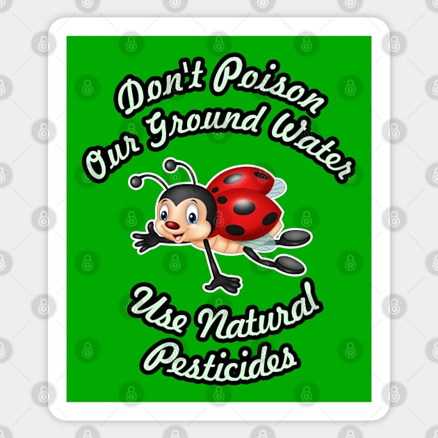 🐞 Don't Poison Our Ground Water, Use Natural Pesticides Sticker by Pixoplanet